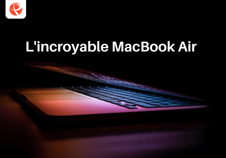 Pourquoi faire le choix d'un MacBook Air reconditionné ?