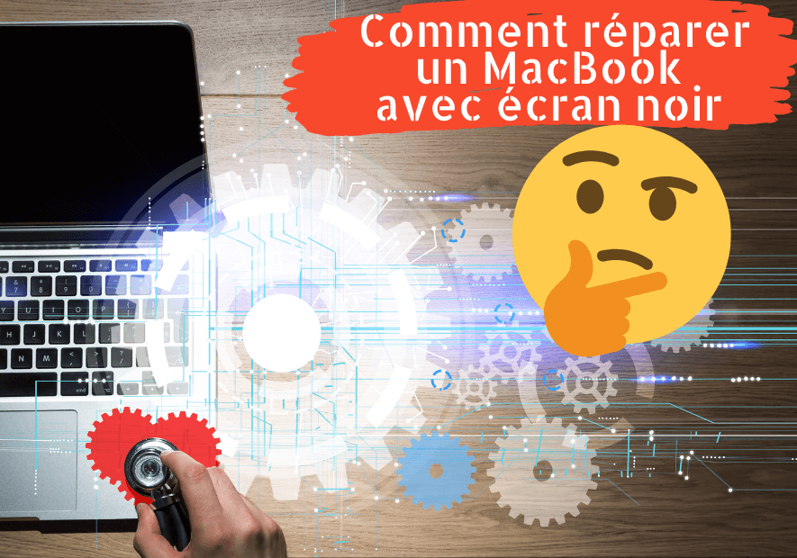 Comment réparer un MacBook avec écran noir ?