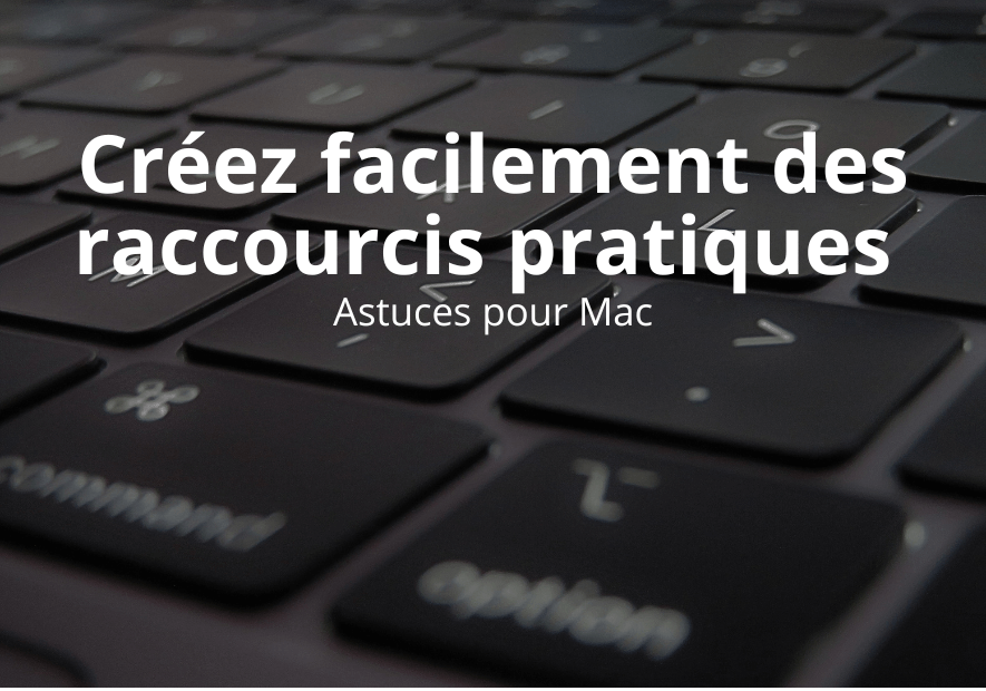 Créez facilement des raccourcis pratiques – Boostez votre productivité