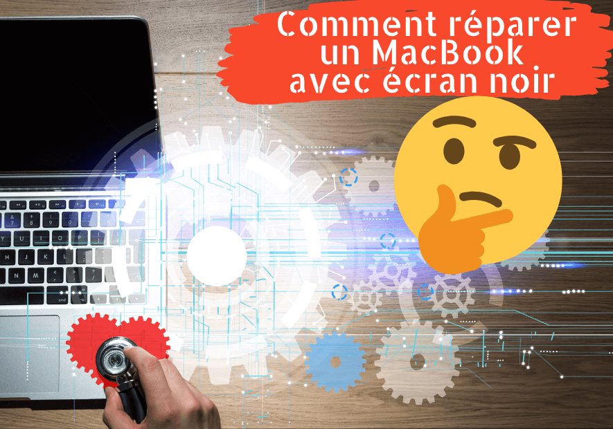 Comment réparer un MacBook avec écran noir ? - TechPower