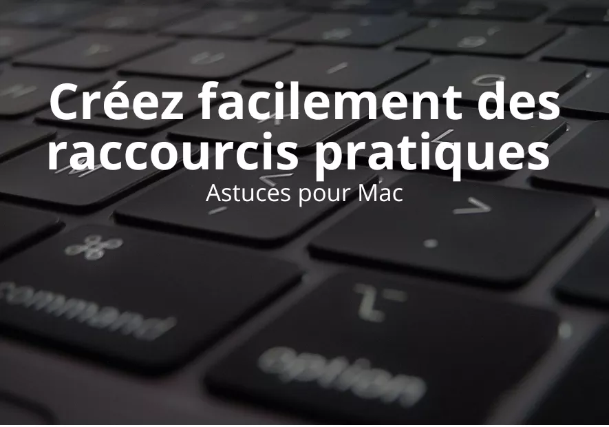 Créez facilement des raccourcis pratiques – Boostez votre productivité
